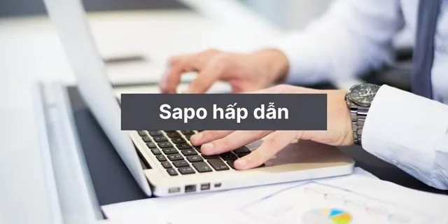 Cách tạo ra sapo hay hấp dẫn người đọc Cách tạo ra sapo hay hấp dẫn người đọc