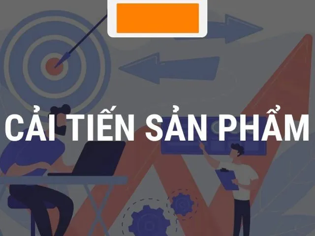 Nâng cao và cải tiến sản phẩm để tăng sức cạnh tranh Nâng cao và cải tiến sản phẩm để tăng sức cạnh tranh