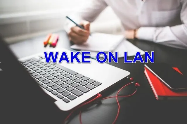 Wake On LAN giúp người dùng dễ dàng khởi động máy tính từ xa một cách nhanh chóng Wake On LAN giúp người dùng dễ dàng khởi động máy tính từ xa một cách nhanh chóng