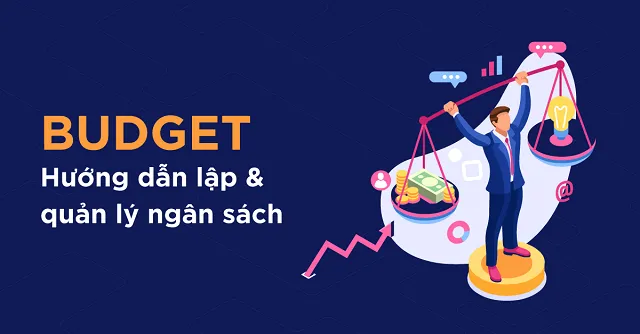 Cần xây dựng kế hoạch ngân sách kỹ lưỡng Cần xây dựng kế hoạch ngân sách kỹ lưỡng