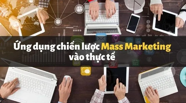 Mass Marketing là gì - Áp dụng trong thực tế Mass Marketing là gì - Áp dụng trong thực tế