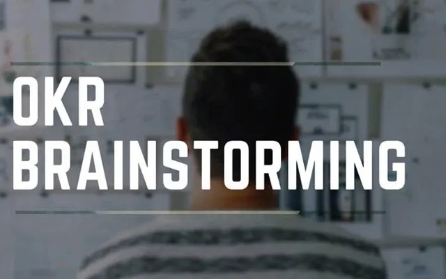 OKR brainstorming là cách để quản lý mục tiêu một cách hiệu quả