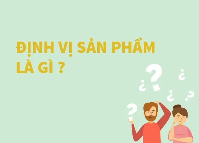 Tìm hiểu định vị sản phẩm là gì?