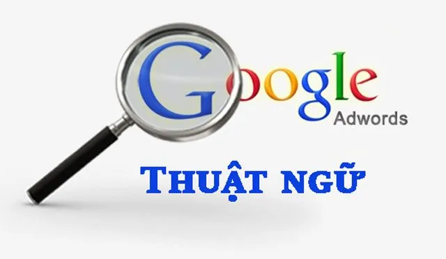 Trong lĩnh vực quảng cáo Google có rất nhiều thuật ngữ bạn cần phải nắm rõ Trong lĩnh vực quảng cáo Google có rất nhiều thuật ngữ bạn cần phải nắm rõ